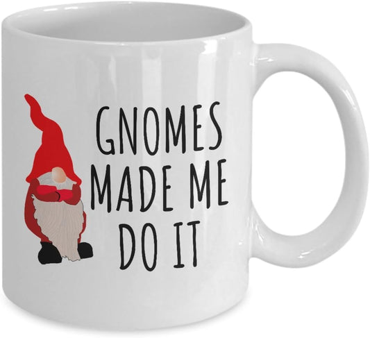 Garden Gnome Mug - Funny Gift For Garden Gnomes Lover - Gardening, Lawn, Yard Care - Gnomes Made Me Do It - Funny Mug