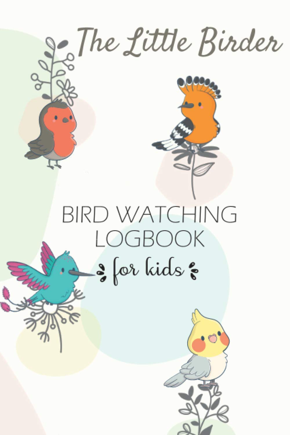 The Little Birder – Bird Watching Log Book for kids: Birdwatching Journal & Nature Notebook to record Wildlife sightings - Gifts for Birders & Bird Watchers