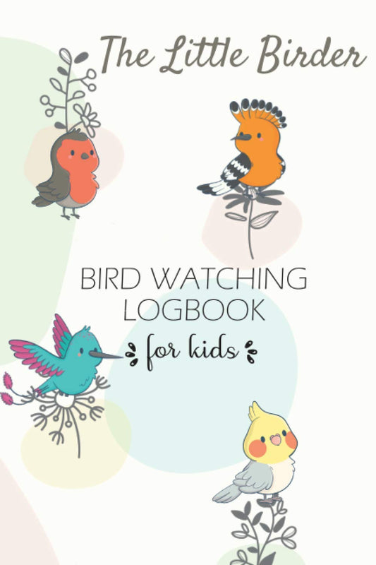 The Little Birder – Bird Watching Log Book for kids: Birdwatching Journal & Nature Notebook to record Wildlife sightings - Gifts for Birders & Bird Watchers