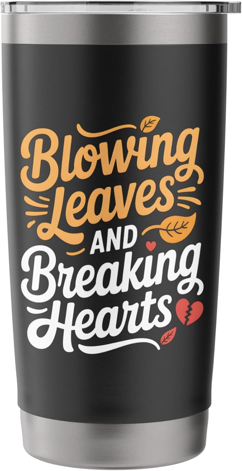 Blowing Leaves And Breaking Hearts Funny Leaf Blower Stainless Steel Insulated Tumbler