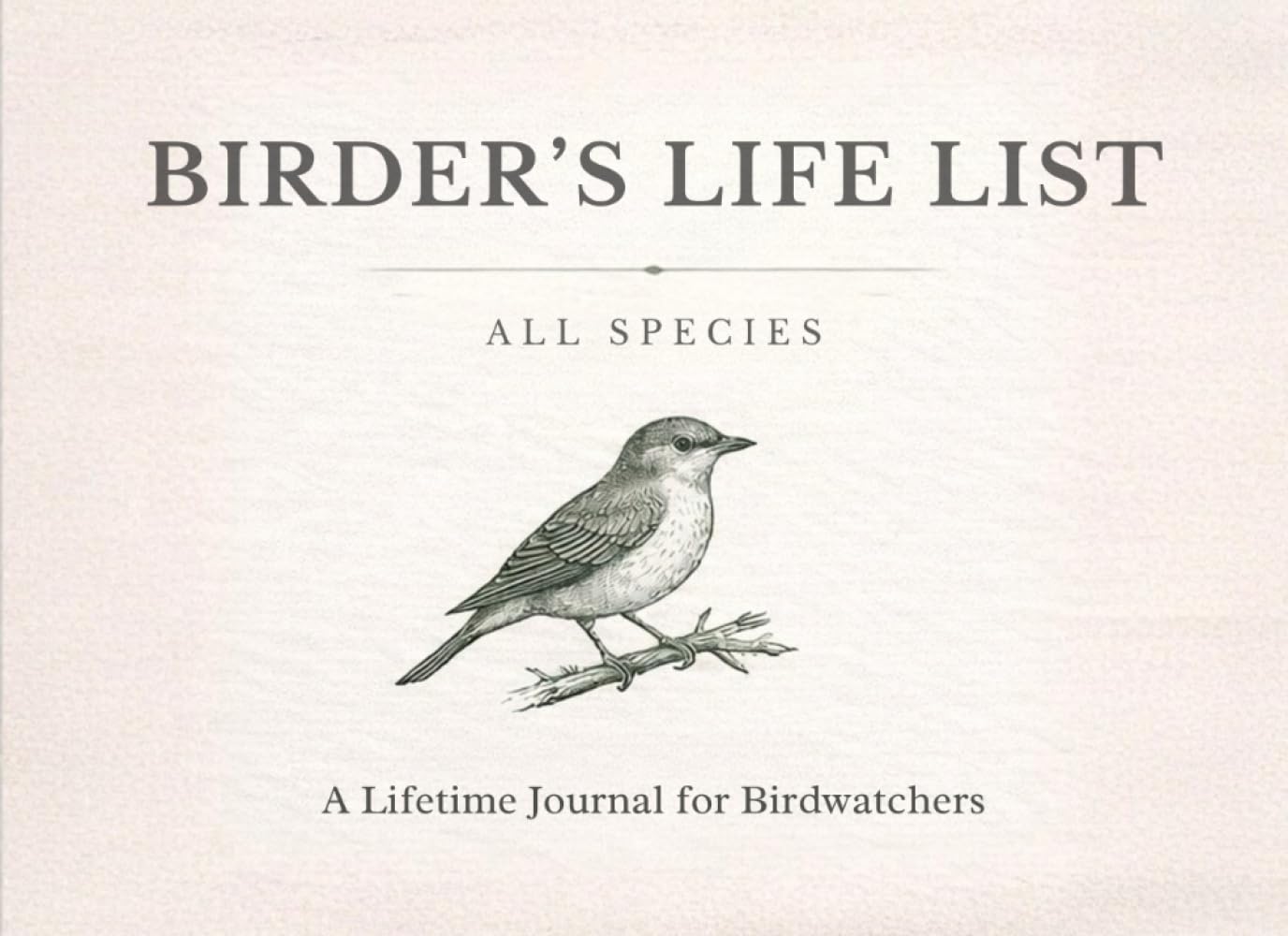 Birder's Life List - All Species: A Must-Have Journal for the Birdwatching Enthusiast