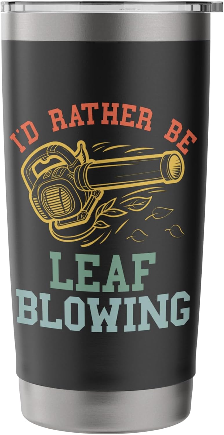 I'd Rather Be Leaf Blowing Landscaping Funny Lawn Care Yard Stainless Steel Insulated Tumbler