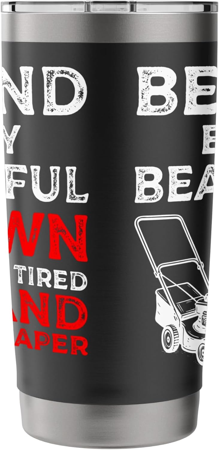 Behind Every Beatiful Lawn Is A Tired Landscaper Stainless Steel Insulated Tumbler