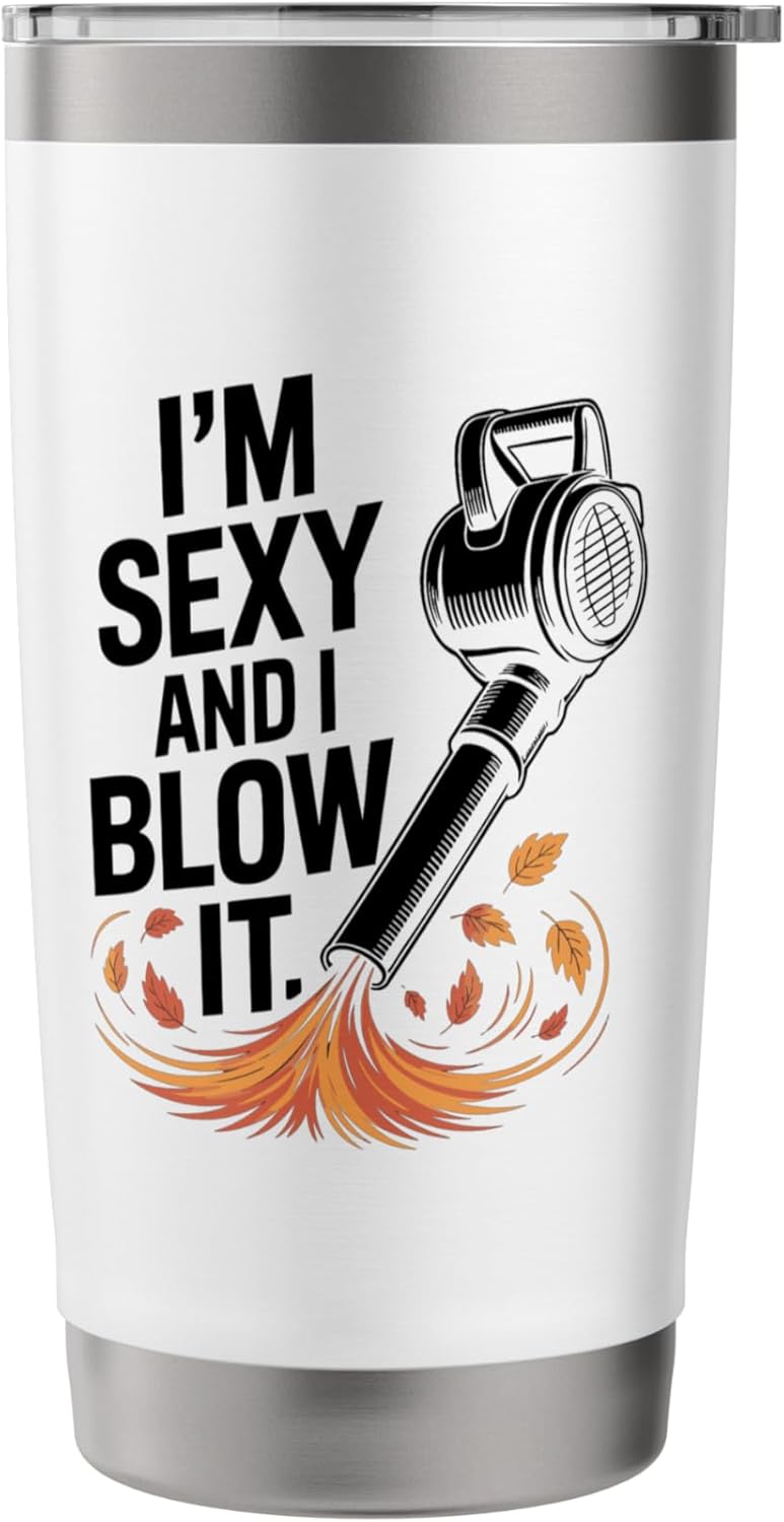 I'm Sexy And I Blow It, Garden Leaf Blower Stainless Steel Insulated Tumbler