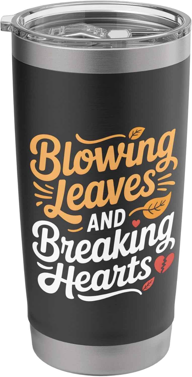 Blowing Leaves And Breaking Hearts Funny Leaf Blower Stainless Steel Insulated Tumbler