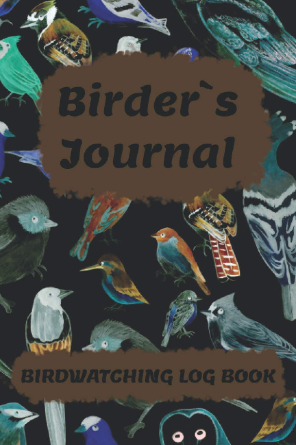 Birder`s Journal: Bird Watching Log Book For Birding Lovers , Gift For Birdwatching Lovers , 120 Pages , 6" x 9" Birdwatcher Journal