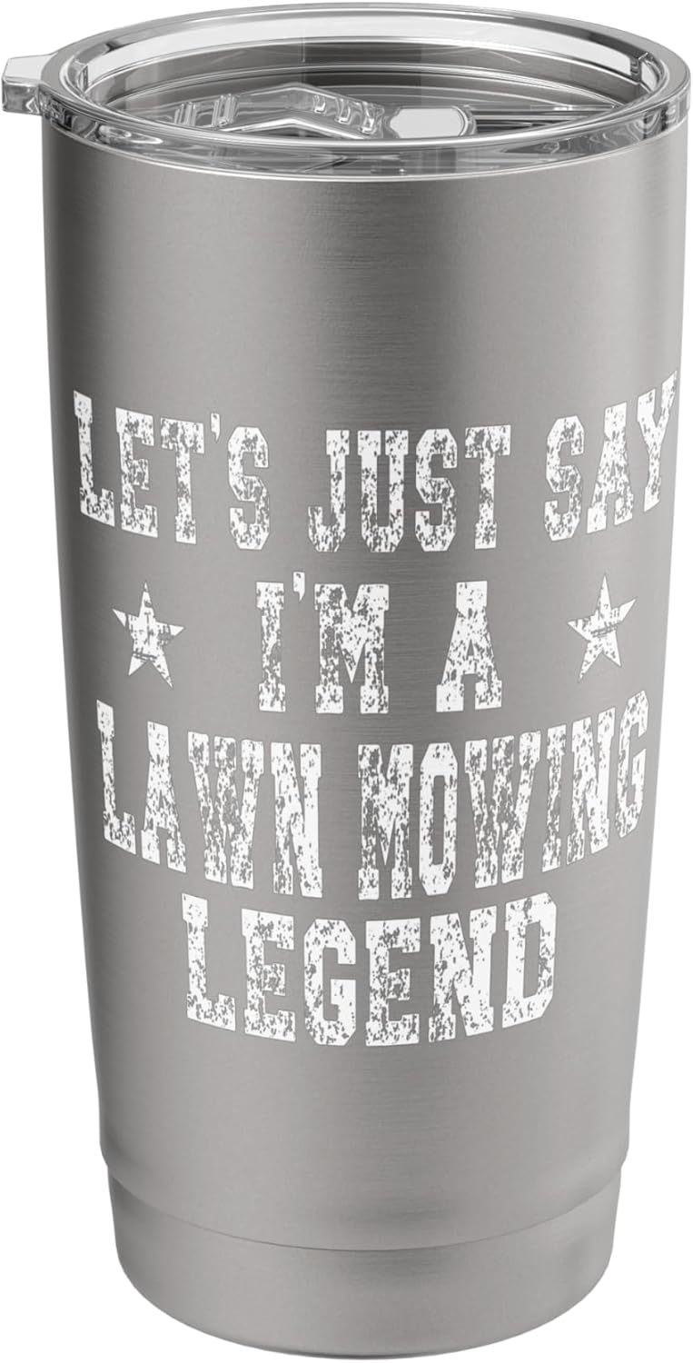 Let's Just Say I'm A Lawn Mowing Legend Yard Care Joke Stainless Steel Insulated Tumbler