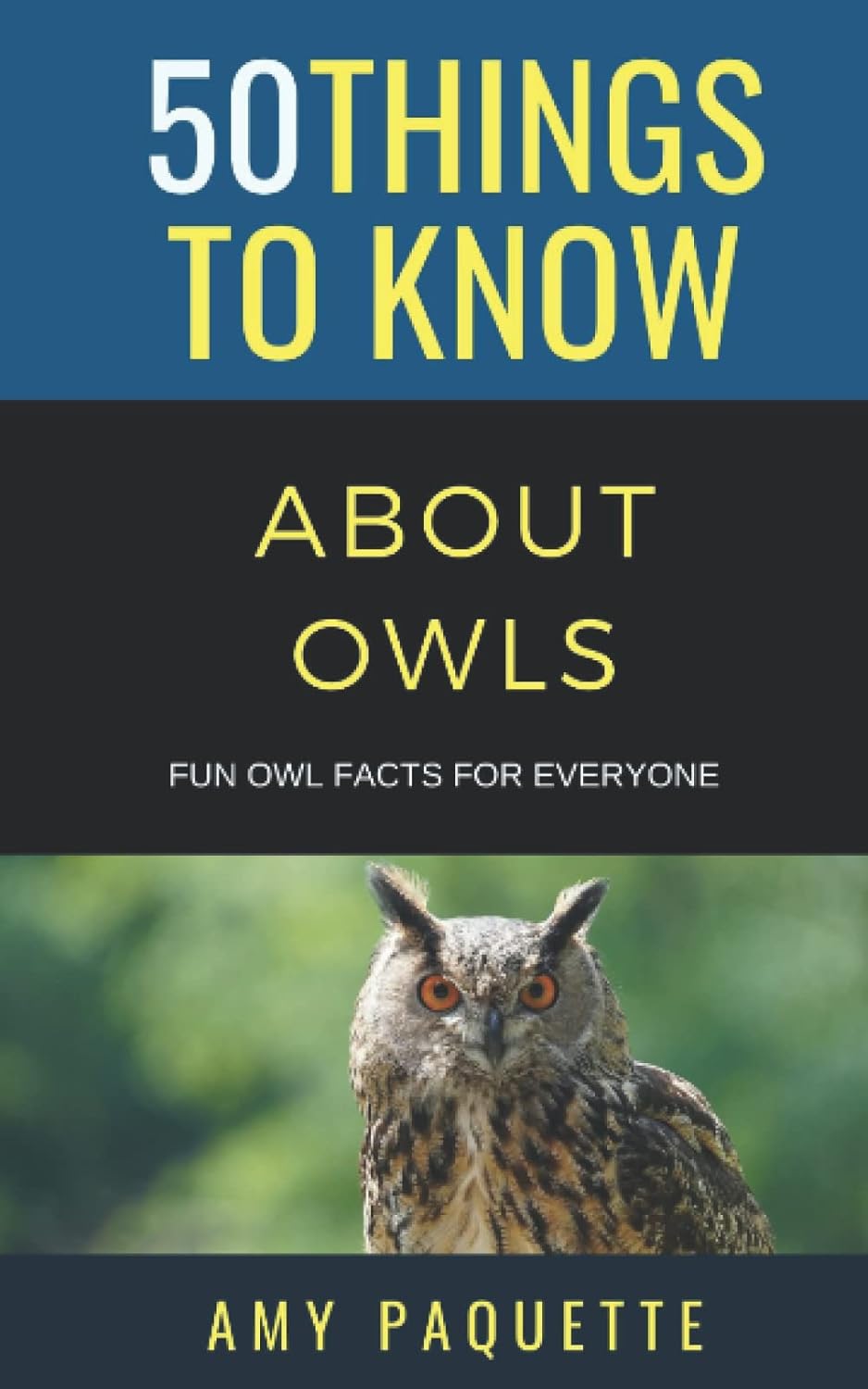 50 Things to Know Owls: Fun Owl Facts for Everyone (50 Things to Know About Birds and Birdwatching: Birdwatching guides, bird identification tips, and regional bird books)