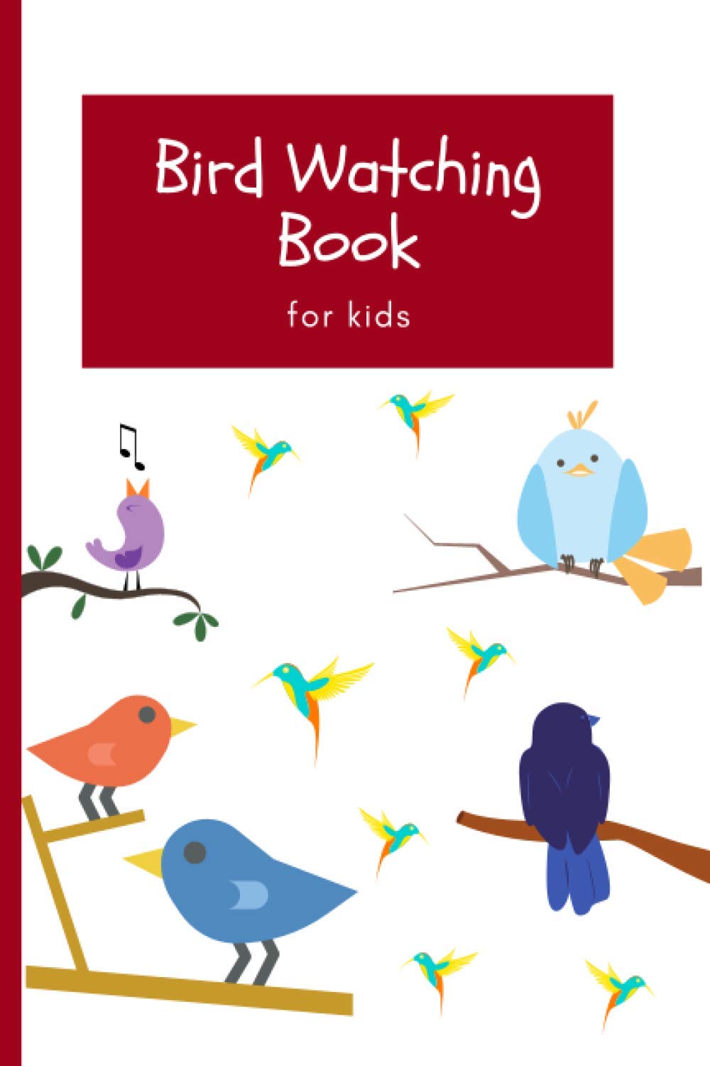 Bird Watching Book for kids: Bird Watching Lovers, Birdwatchers Notebook - For Recording Bird Sightings, Birders Journal full of details (Species, Behaviors, Habitat and much more)