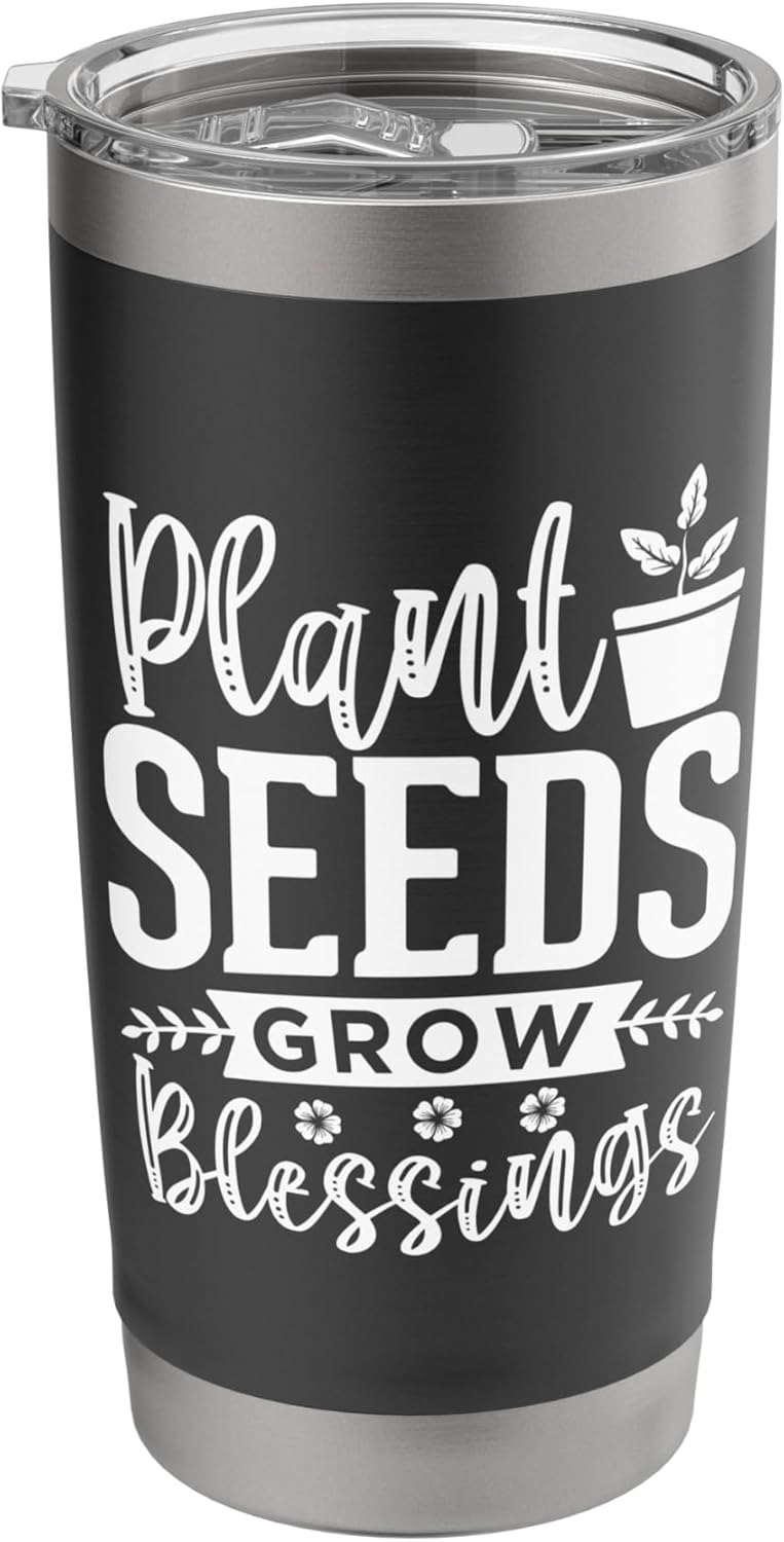 Gardening Quote Funny Gardeners Plant Seeds Grow The Garden Stainless Steel Insulated Tumbler