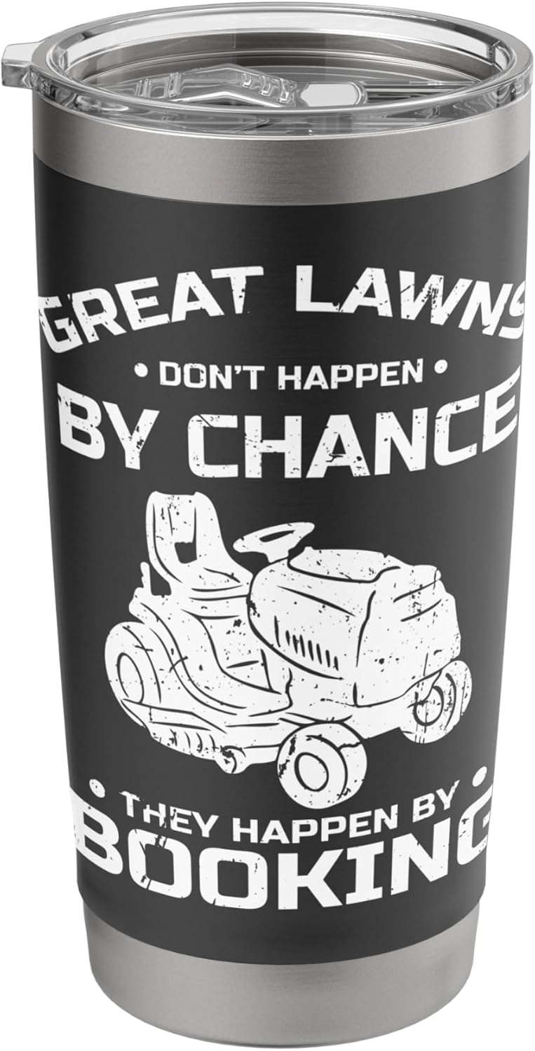 Great Lawns Dont Happen By Chance Lawn Mower Stainless Steel Insulated Tumbler