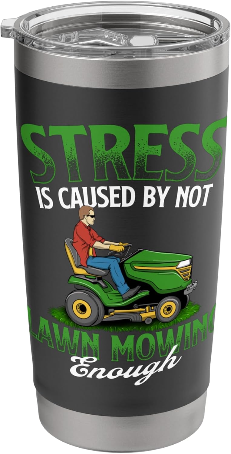 Stress is Caused by Not Lawn Mowing Enough - Lawn Mower Stainless Steel Insulated Tumbler