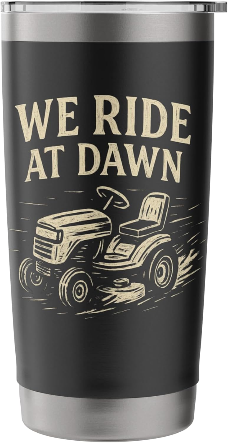 We Ride at Dawn, Funny Lawn Mower Dad Stainless Steel Insulated Tumbler
