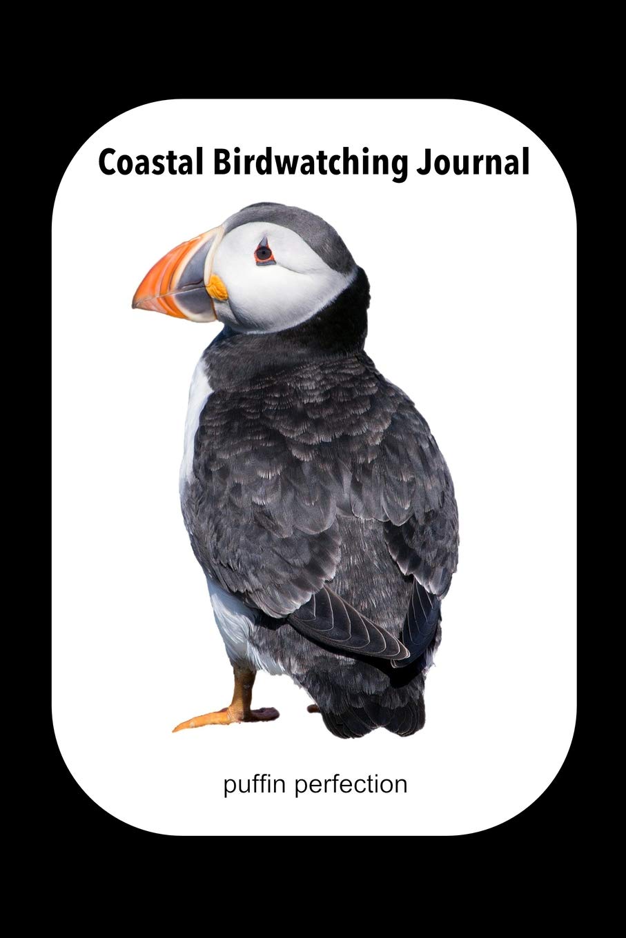 Coastal Birdwatching Journal Puffin Perfection: A beautiful log book for the coastal birdwatcher or ornithologist. Never forget an amazing moment ... placeholders to easily complete any details.