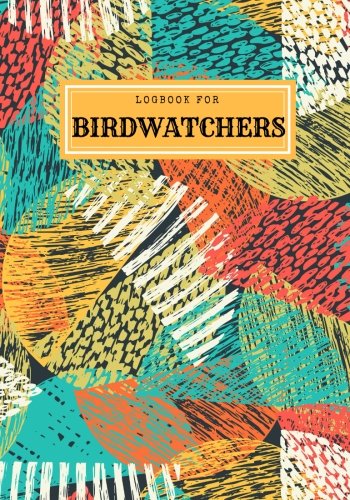 Logbook For Birdwatchers: Multi Color Journal Notebook Diary | Gifts For Birdwatchers Birdwatching Lovers | Log Wildlife Birds, List Species Seen | Great Book For Adults & Kids