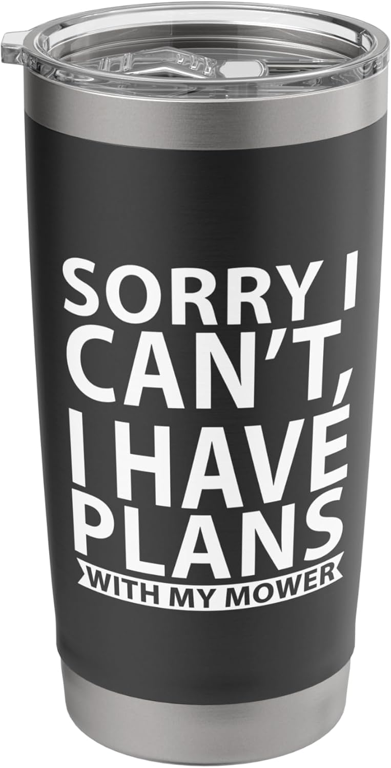 SORRY I CAN’T, I HAVE PLANS WITH MY MOWER Stainless Steel Insulated Tumbler