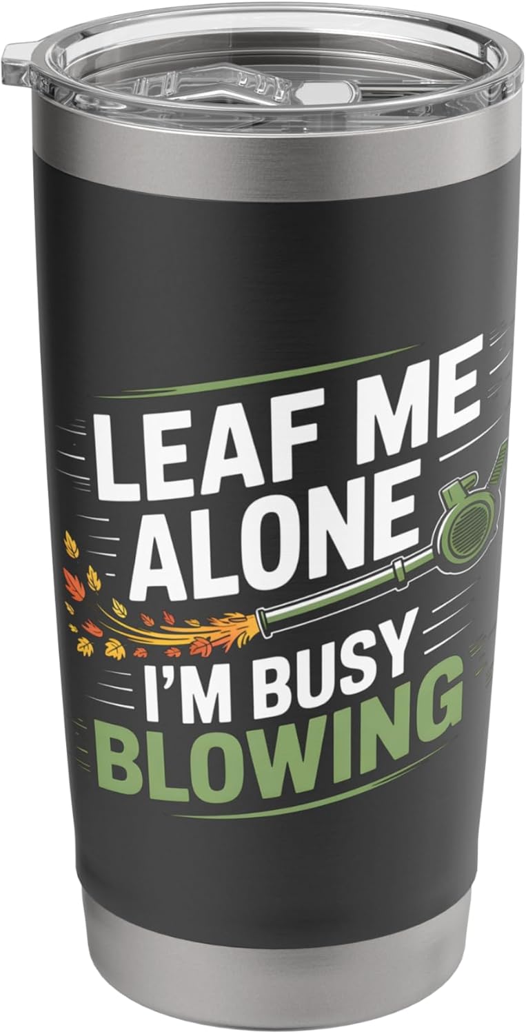 Leaf Me Alone I’m Busy Blowing Funny Landscaper Garden Stainless Steel Insulated Tumbler