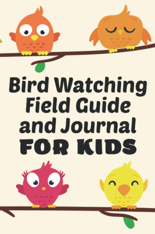 Bird Watching Field Guide and Journal For Kids: Draw and Write Journal For Young Bird Watchers, Notebook To Record Bird Sightings and Observations