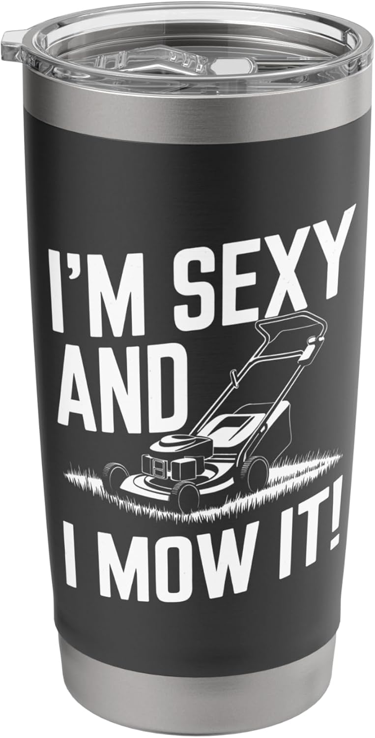 I'm Sexy and I Mow It Funny Lawn Care Gift Stainless Steel Insulated Tumbler