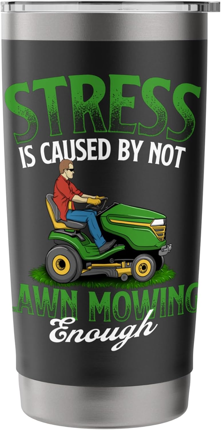 Stress is Caused by Not Lawn Mowing Enough - Lawn Mower Stainless Steel Insulated Tumbler