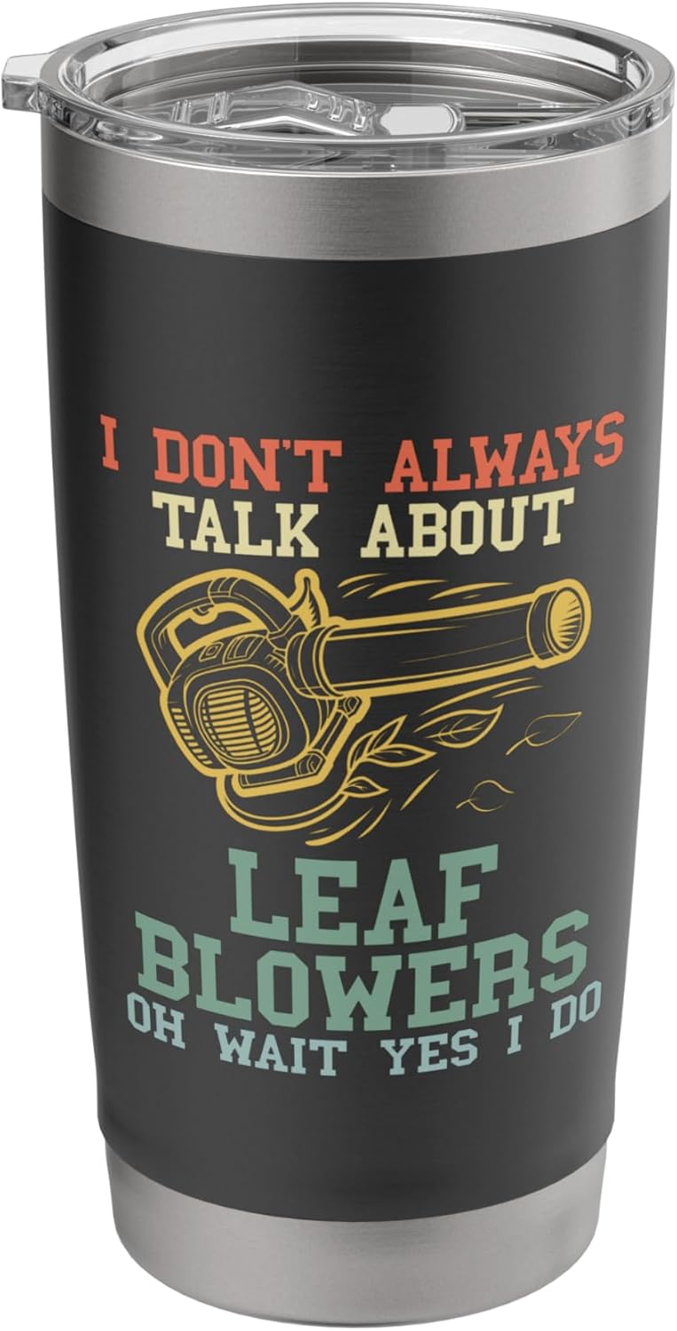 Leaf Blowing Men Funny Talk About Leaf Blowers Lawn Care Stainless Steel Insulated Tumbler