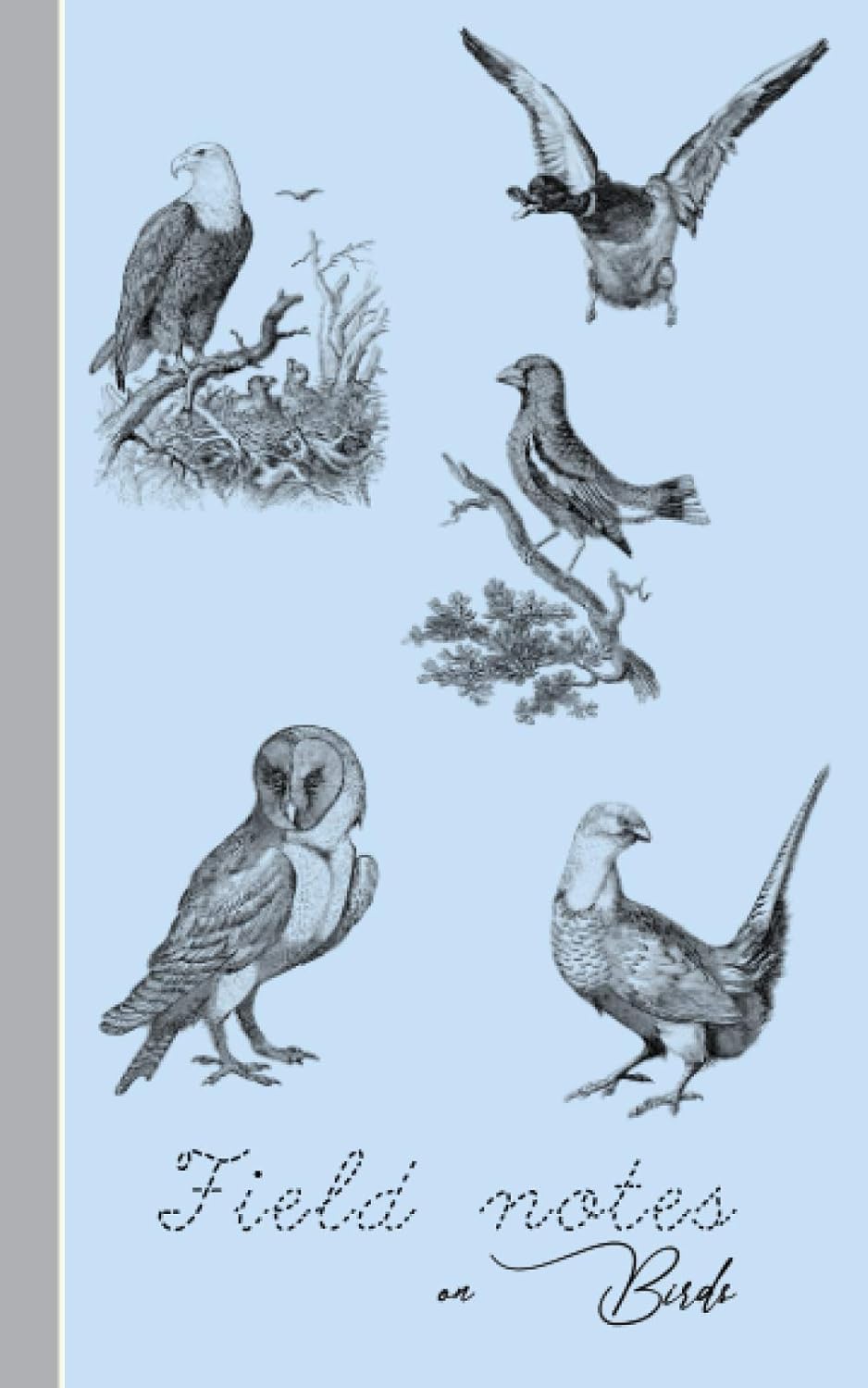 Field notes on birds: The perfect pocket notebook for the ornithologist or birdwatcher to record, sketch, draw, photograph, log bird flight ... the great outdoors (Nature notebook series)