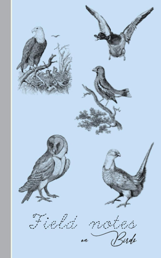 Field notes on birds: The perfect pocket notebook for the ornithologist or birdwatcher to record, sketch, draw, photograph, log bird flight ... the great outdoors (Nature notebook series)