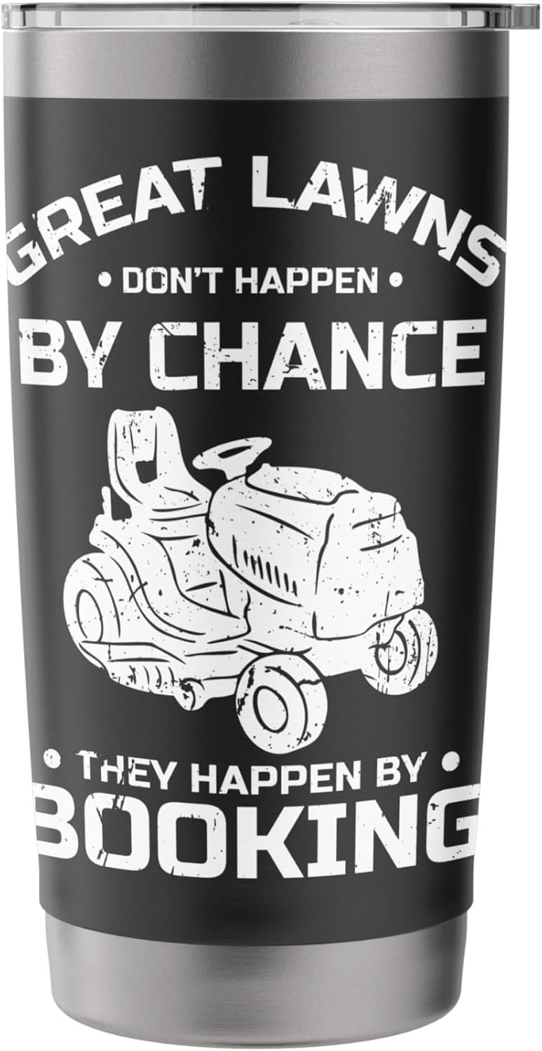 Great Lawns Dont Happen By Chance Lawn Mower Stainless Steel Insulated Tumbler