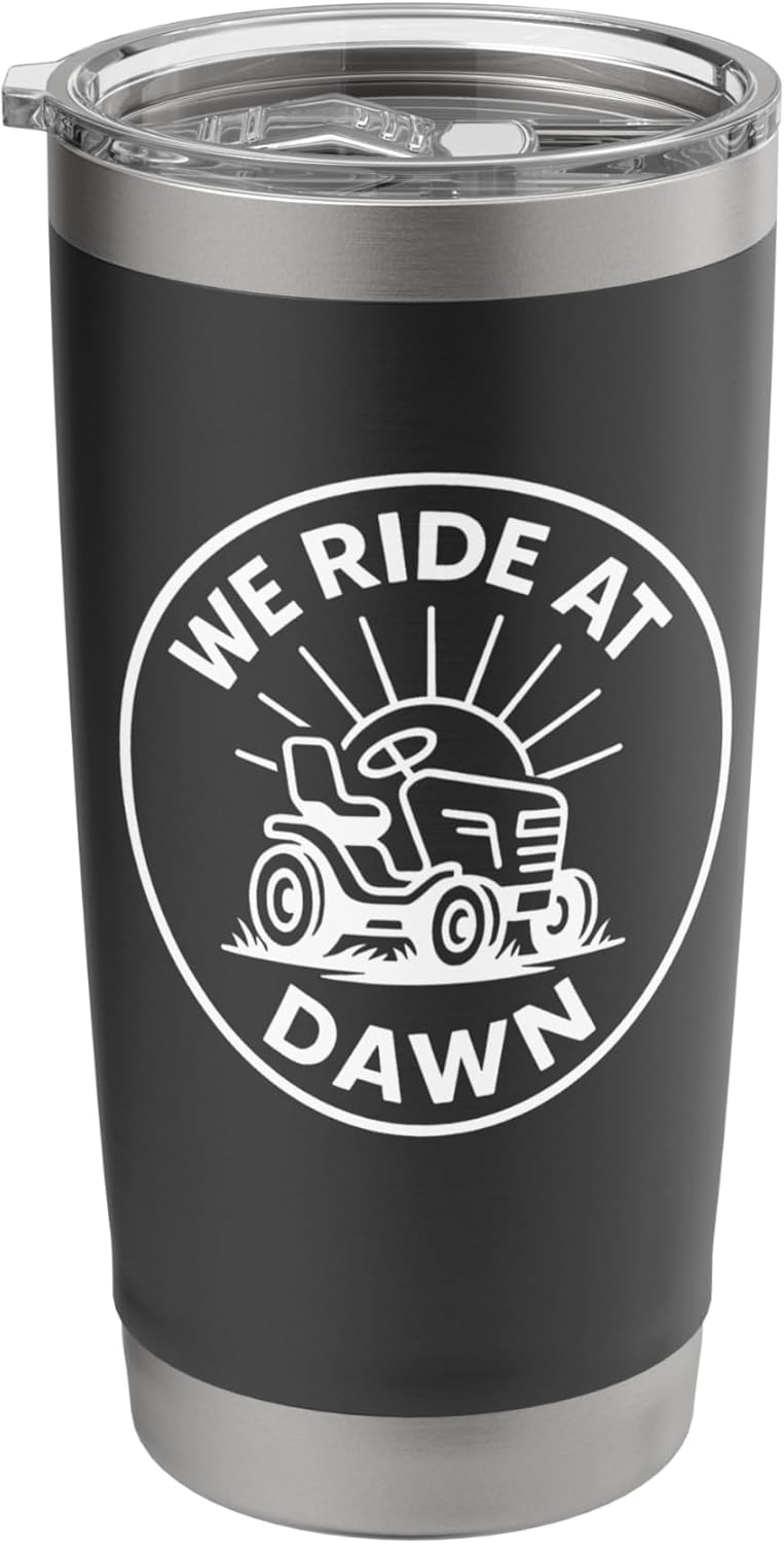 We Ride At Dawn Lawn Mower Funny Yard Work Stainless Steel Insulated Tumbler