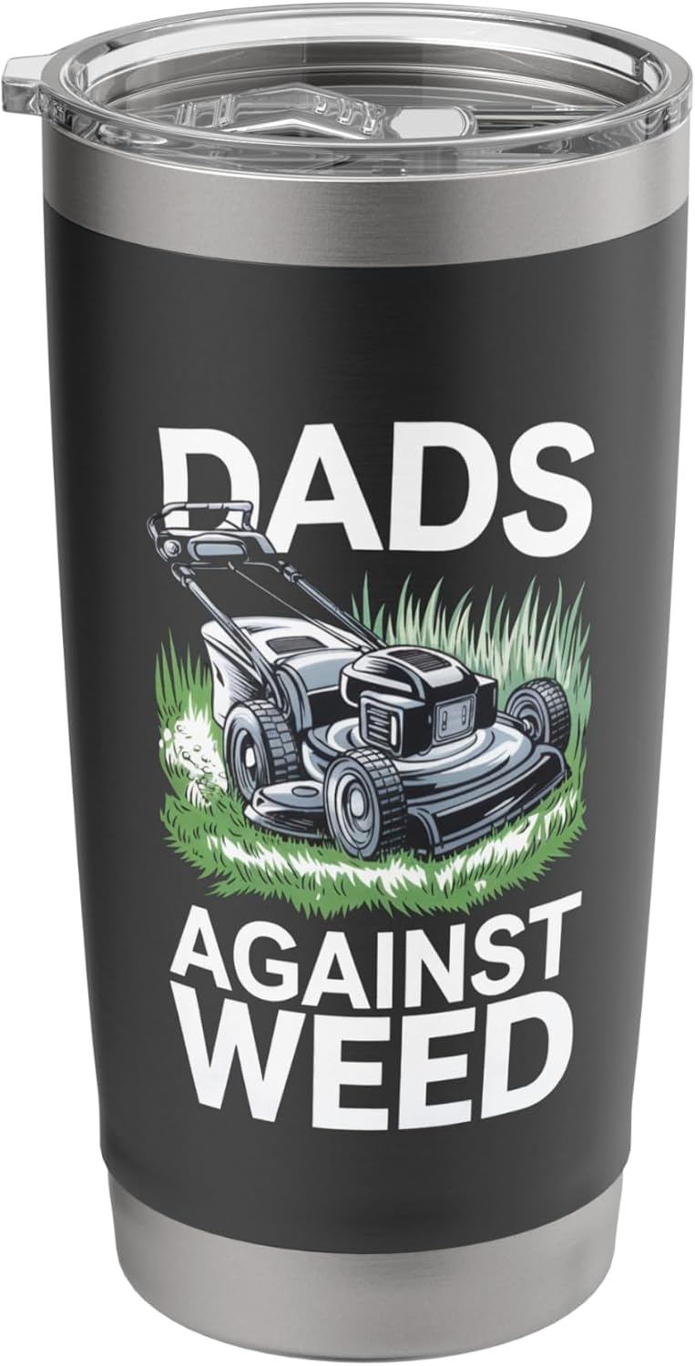 Dads Against Weed Lawn Care Gardener Stainless Steel Insulated Tumbler
