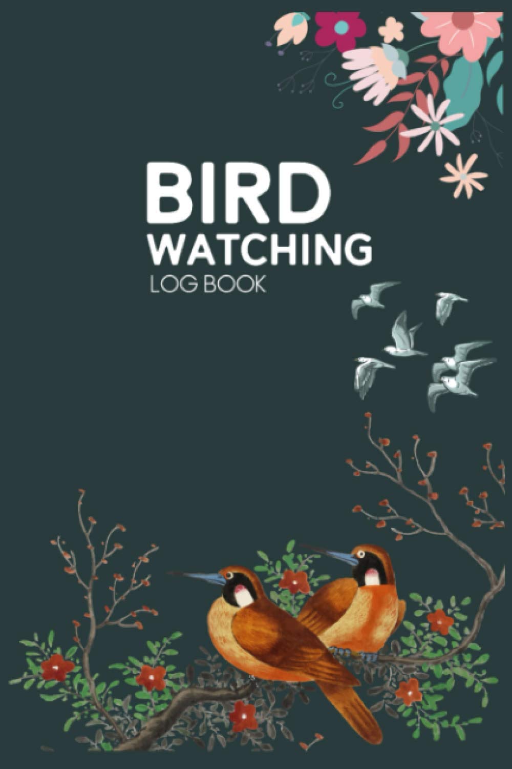 Bird Watching Log Book: Bird Watching Journal for Bird Lovers - Birdwatcher's Activity Book to Record Bird Sightings and List Species - Perfect Gifts ... List for Birding, Birdwatching and Twitching