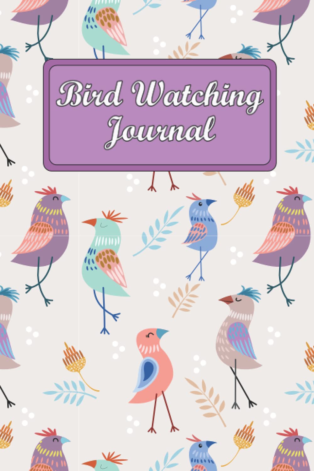 Bird Watching Journal: Birdwatching Log Book For Birders To Record Species List and Field Observation