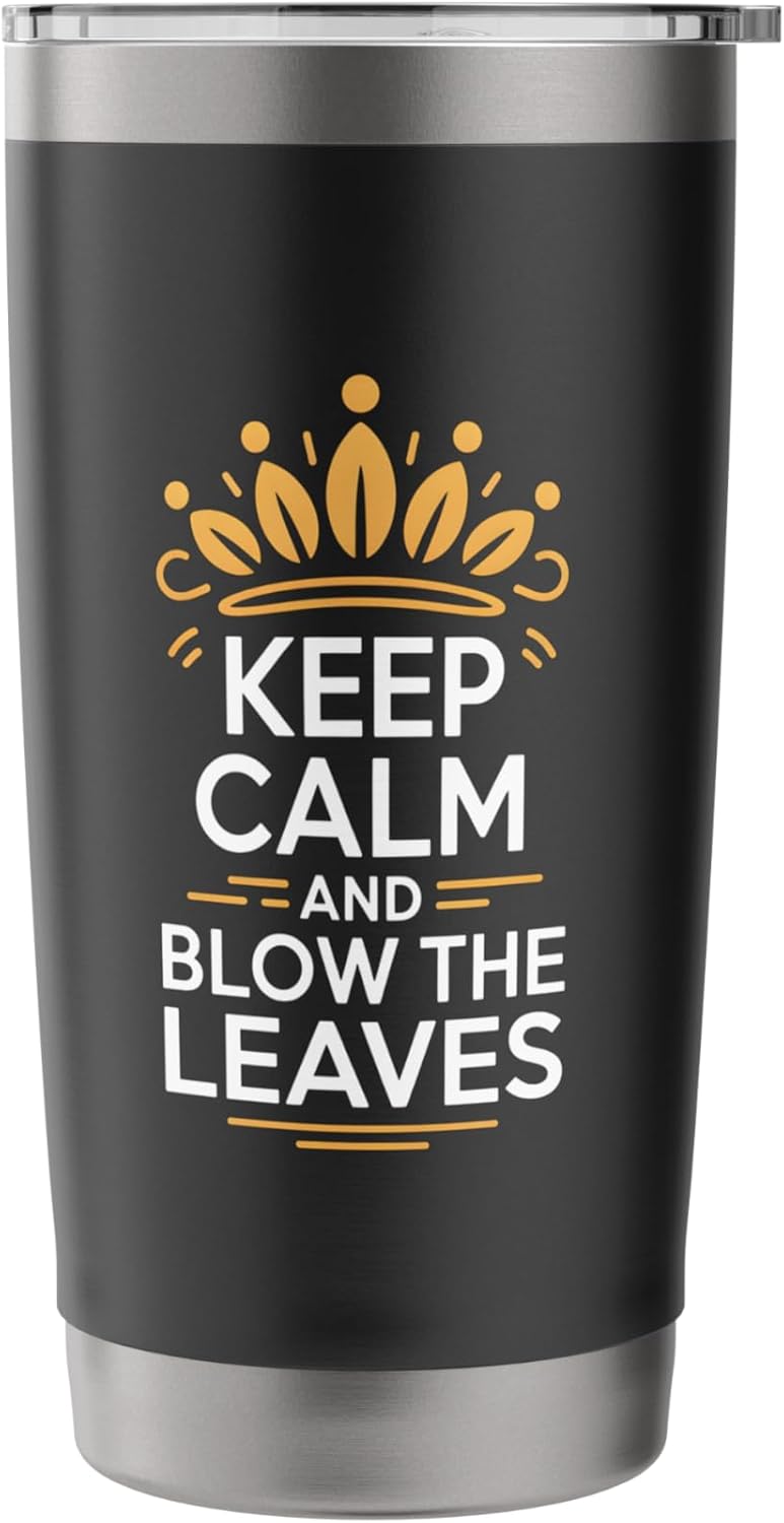 Keep Calm And Blow The Leaves Funny Lawn Care Humor Stainless Steel Insulated Tumbler