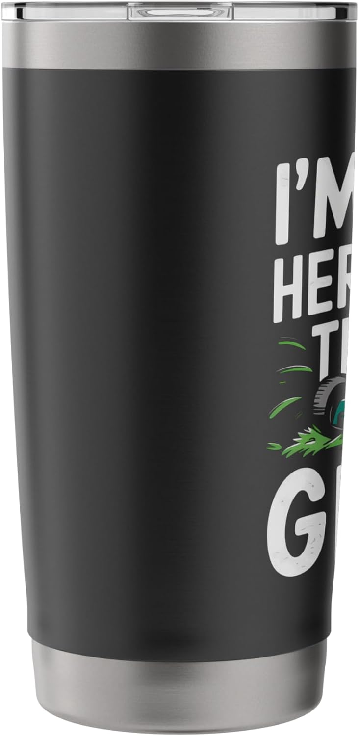 I'm Just Here For The Grass Lawn Tractor Mowing Care Stainless Steel Insulated Tumbler