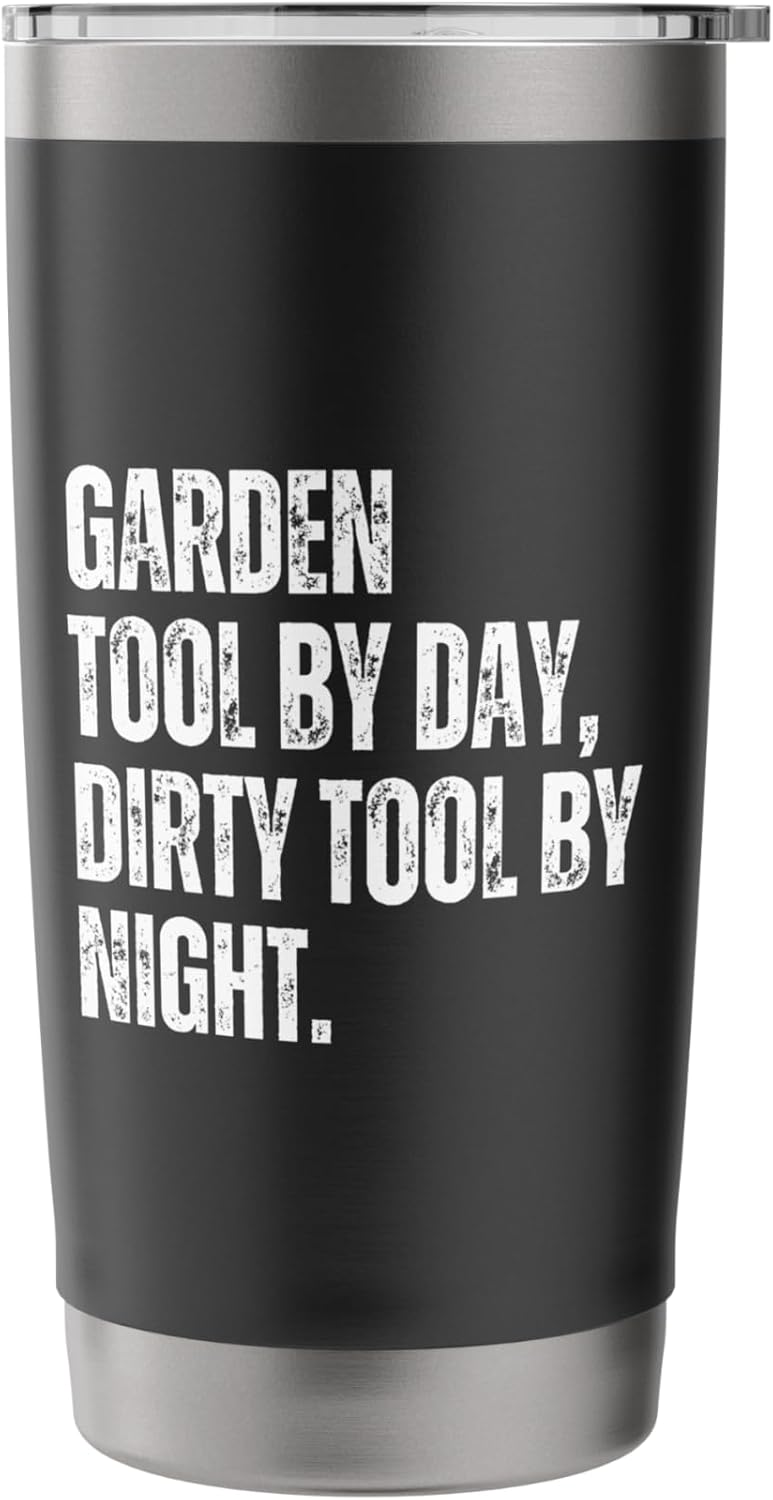 Garden Tool By Day Dirty Tool By Night Adult Humor Gardening Stainless