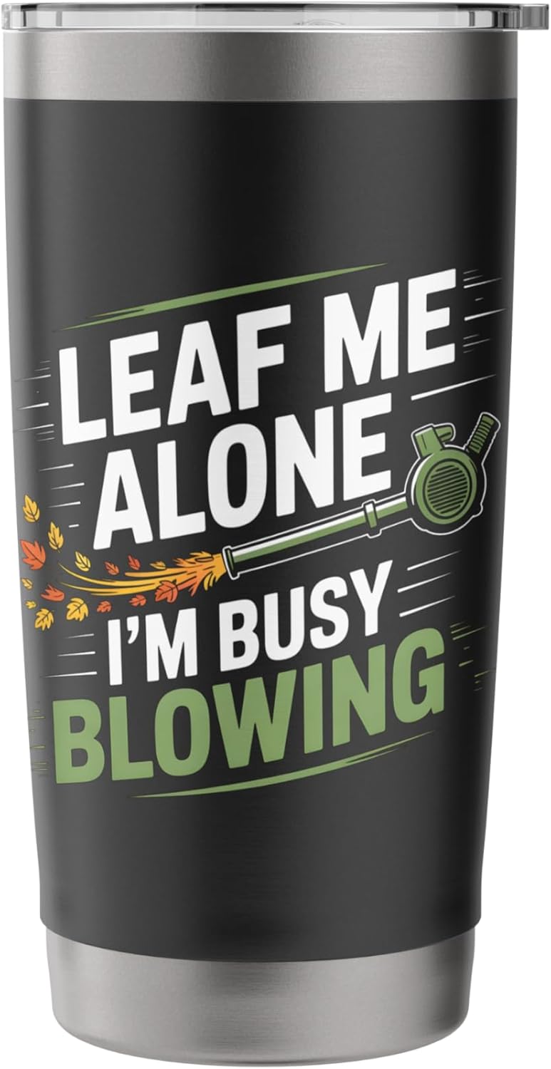 Leaf Me Alone I’m Busy Blowing Funny Landscaper Garden Stainless Steel Insulated Tumbler