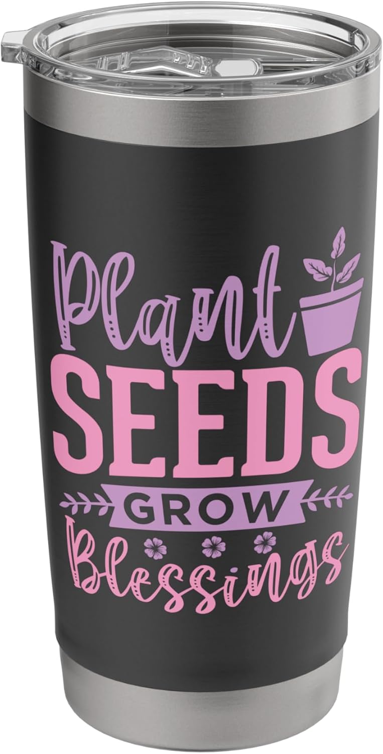Cute Gardening Quote Gardeners Plant Seeds Grow The Garden Stainless Steel Insulated Tumbler