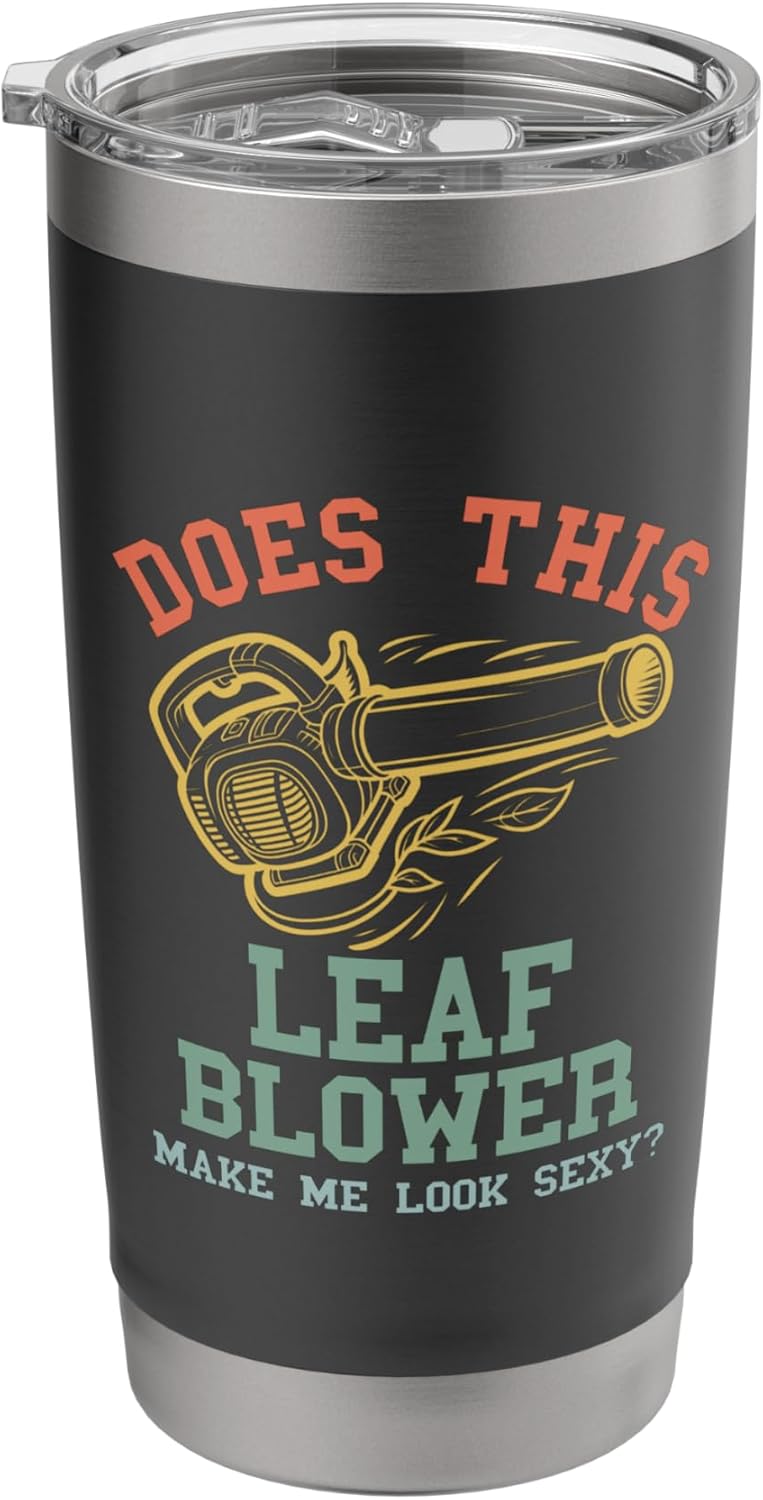 Leaf Blower Shirt Mens Sexy Landscaping Funny Lawn Care Yard Stainless Steel Insulated Tumbler