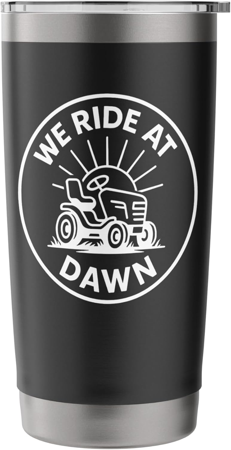We Ride At Dawn Lawn Mower Funny Yard Work Stainless Steel Insulated Tumbler