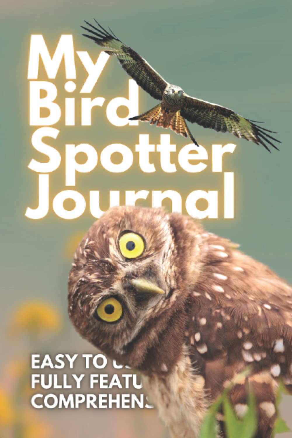 My Bird Spotter Journal: A Smart and Innovative Birdwatching Log Book 