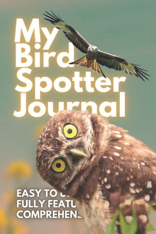 My Bird Spotter Journal: A Smart and Innovative Birdwatching Log Book 