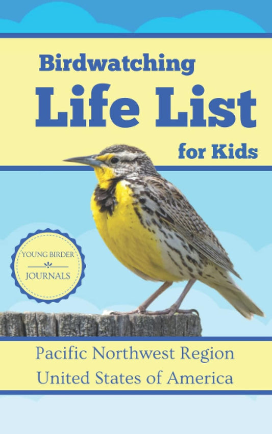 Birdwatching Life List for Kids, Pacific Northwest Region: A Birder's Checklist Notebook, Nature Science Journal for Children to Log Birds by Young Birder Books