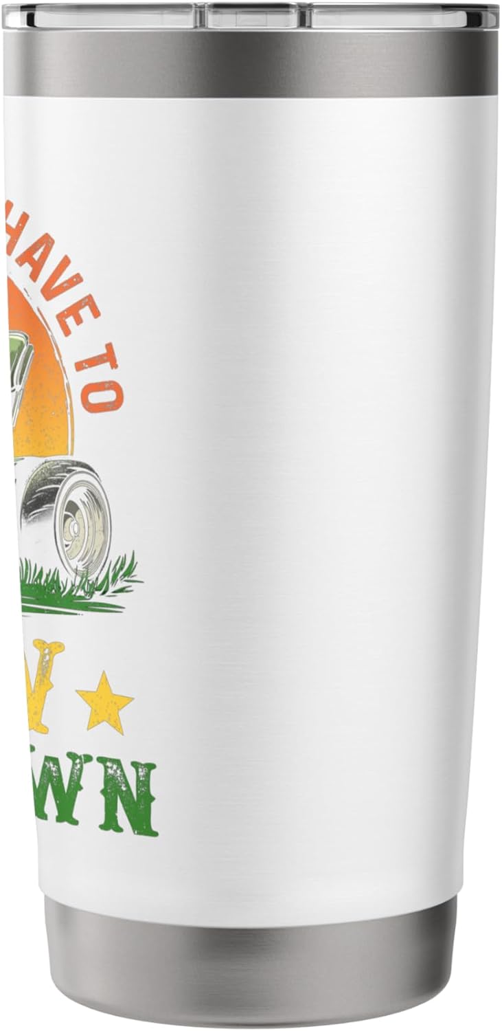 Sorry I Can’t I Have To Mow The Lawn Funny DIY Lawn Mowing Stainless Steel Insulated Tumbler