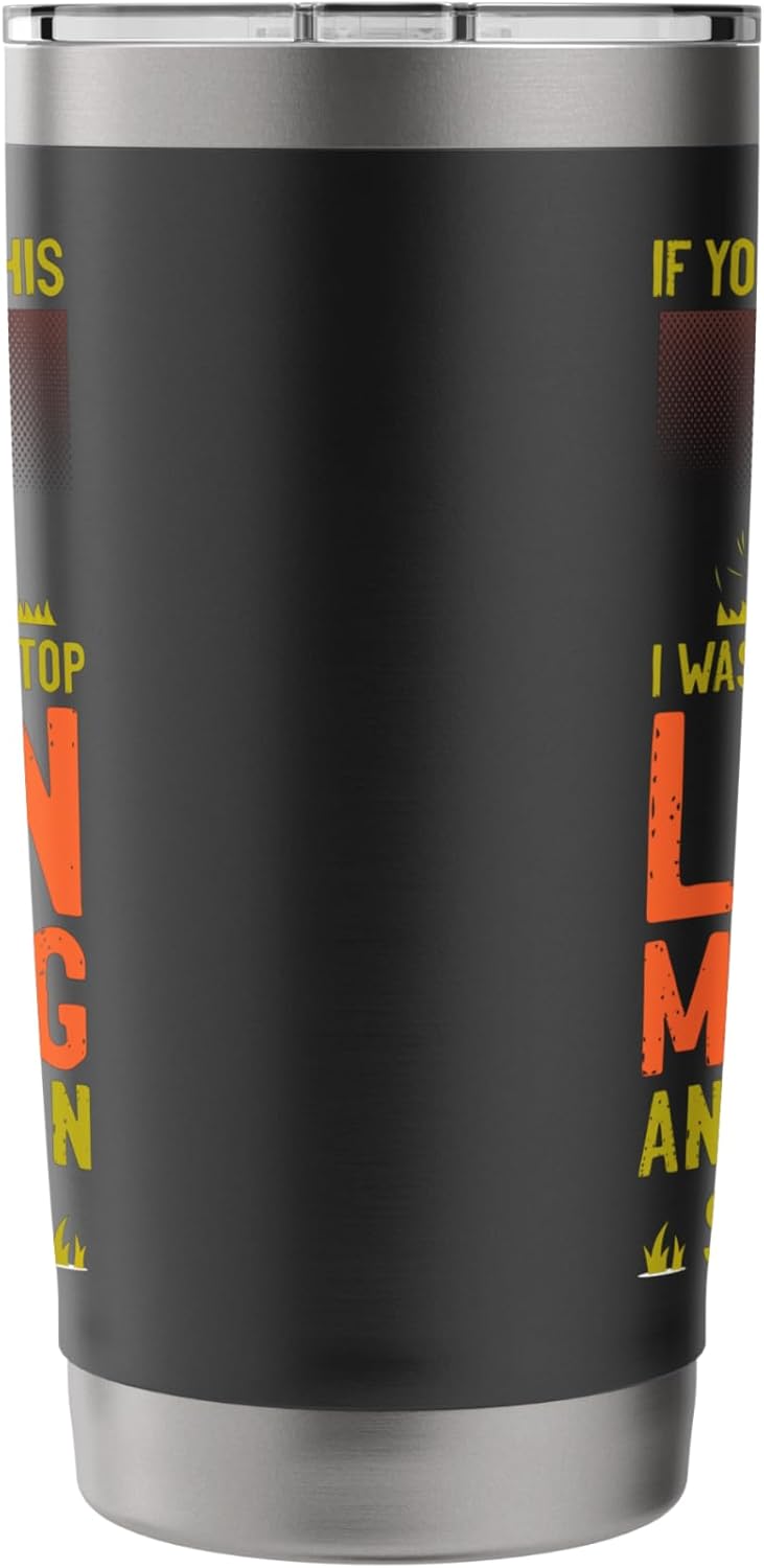 Lawn Mower Mowing Dad Father Landscaper If You Can Read This Stainless Steel Insulated Tumbler