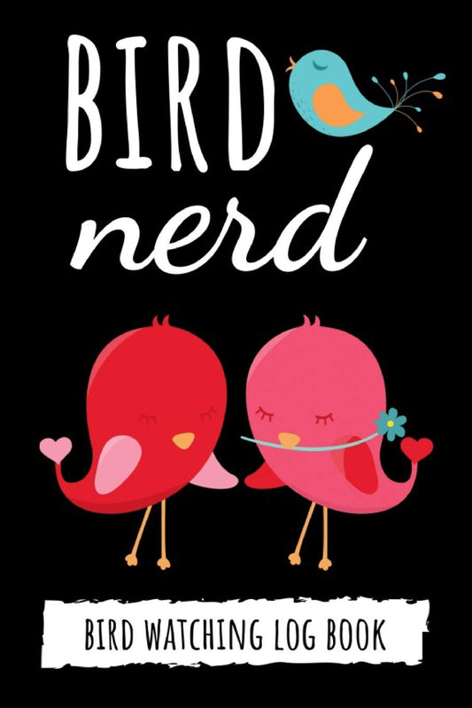 Bird Nerd: Bird Watching Log Book / Checklist Book / Notebook / Diary, Unique Gift For Birders And Bird Watchers