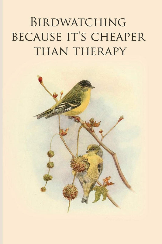 Birdwatching because it's cheaper than therapy: Gifts For Birdwatchers