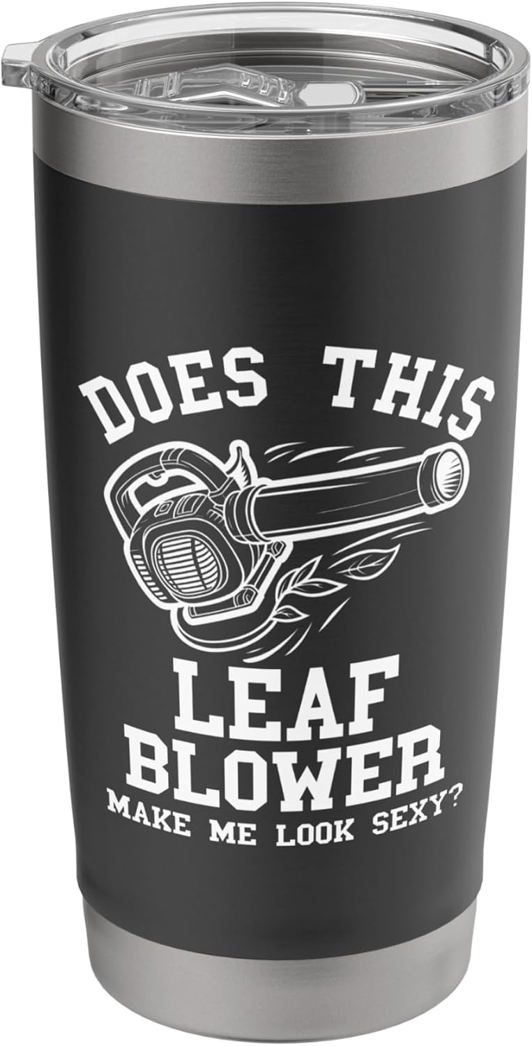 Sexy Leaf Blower Shirt Men Funny Lawn Care Yardwork Leaves Stainless Steel Insulated Tumbler