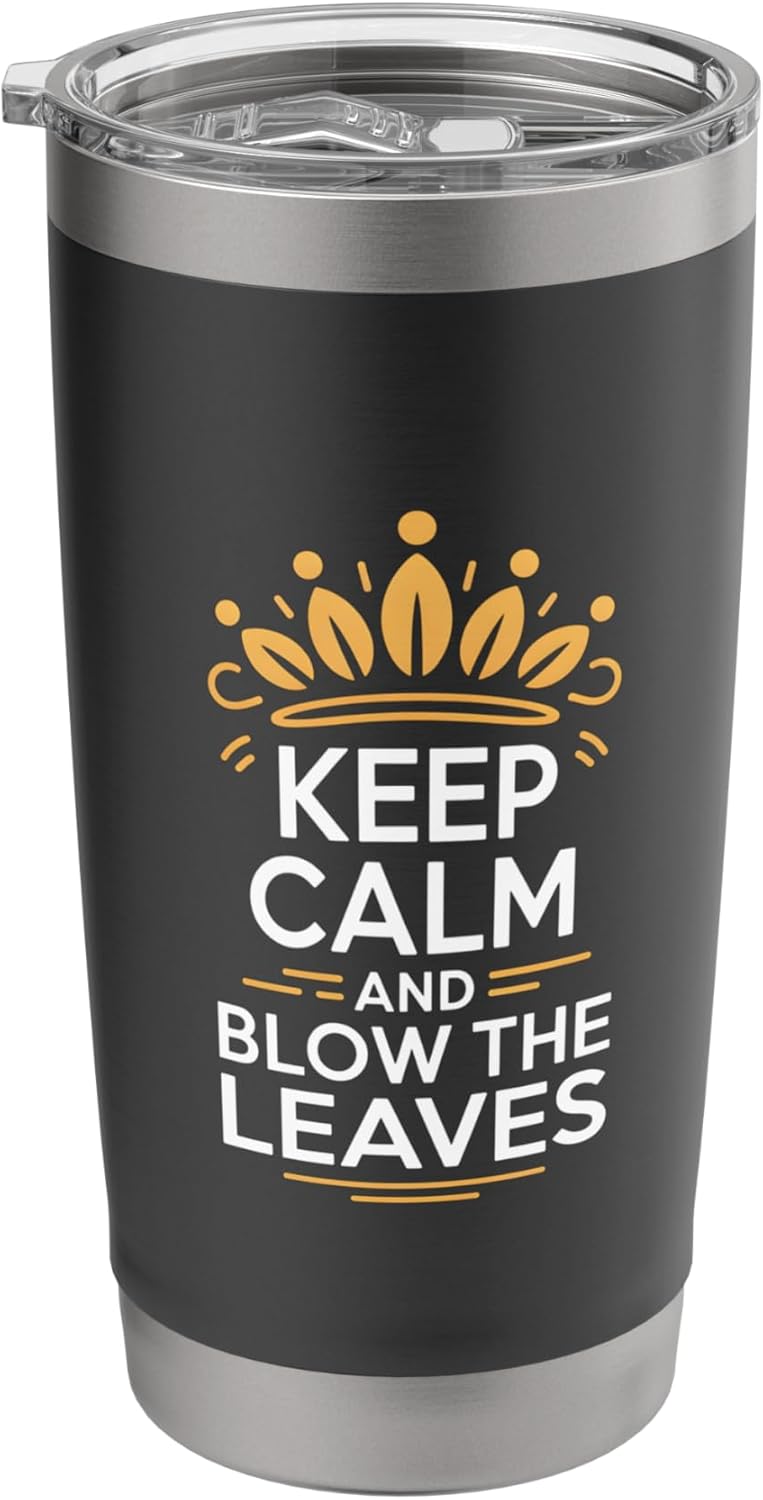 Keep Calm And Blow The Leaves Funny Lawn Care Humor Stainless Steel Insulated Tumbler