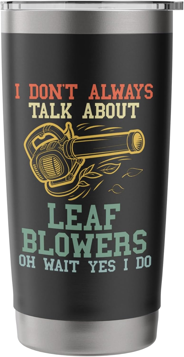 Leaf Blowing Men Funny Talk About Leaf Blowers Lawn Care Stainless Steel Insulated Tumbler