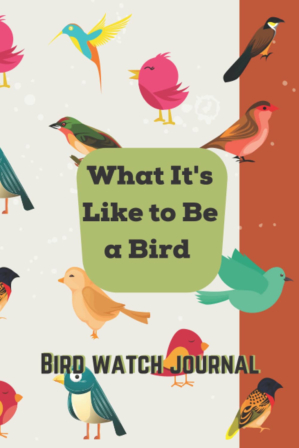 What it’s like to be a Bird, Bird Watch Journal for Bird watchers and 